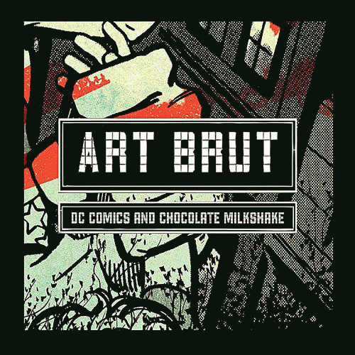 Art Brut : DC Comics And Chocolate Milkshake